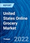 United States Online Grocery Market Size, Share, Emerging Trends, Current Analysis, Growth, Demand, Opportunity, and Forecast 2022 - 2028 - Product Image