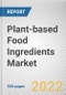 Plant-based Food Ingredients Market by Type, Application: Global Opportunity Analysis and Industry Forecast, 2021-2030 - Product Image