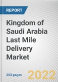 Kingdom of Saudi Arabia Last Mile Delivery Market by Service Type, Delivery Time and End Use: Opportunity Analysis and Industry Forecast, 2021-2030- Product Image