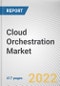 Cloud Orchestration Market by Service, Deployment Mode Organization Size, Industry Vertical: Global Opportunity Analysis and Industry Forecast, 2021-2030 - Product Image