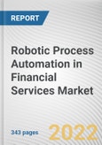 Robotic Process Automation in Financial Services Market by Component, Deployment Mode, Enterprise Size Application and End User: Global Opportunity Analysis and Industry Forecast, 2021-2030- Product Image
