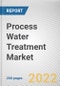 Process Water Treatment Market by Technology, Manufacturing Process and Application: Global Opportunity Analysis and Industry Forecast 2021-2030 - Product Thumbnail Image