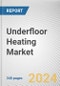 Underfloor Heating Market by Product Type, System, Installation and Application: Global Opportunity Analysis and Industry Forecast, 2021-2030 - Product Thumbnail Image