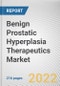 Benign Prostatic Hyperplasia Therapeutics Market by Therapeutics Class and Therapy Type: Global Opportunity Analysis and Industry Forecast, 2021-2030 - Product Image