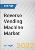 Reverse Vending Machine Market by Product Type, Capacity and End User: Opportunity Analysis and Industry Forecast, 2021-2030- Product Image