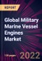 Global Military Marine Vessel Engines Market 2022-2026 - Product Image