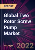 Global Two Rotor Screw Pump Market 2022-2026- Product Image