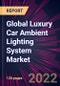 Global Luxury Car Ambient Lighting System Market 2022-2026 - Product Thumbnail Image