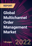 Global Multichannel Order Management Market 2022-2026- Product Image