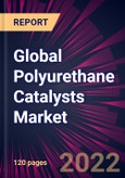 Global Polyurethane Catalysts Market 2022-2026- Product Image