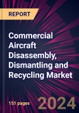 Commercial Aircraft Disassembly, Dismantling and Recycling Market 2024-2028- Product Image