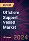 Offshore Support Vessel Market 2024-2028 - Product Image