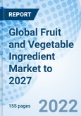 Global Fruit and Vegetable Ingredient Market to 2027- Product Image