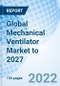 Global Mechanical Ventilator Market to 2027 - Product Image