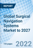 Global Surgical Navigation Systems Market to 2027- Product Image
