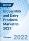 Global Milk and Dairy Products Market to 2027 - Product Image