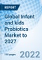 Global Infant and kids Probiotics Market to 2027 - Product Thumbnail Image