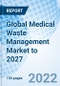 Global Medical Waste Management Market to 2027 - Product Image