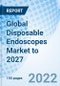 Global Disposable Endoscopes Market to 2027 - Product Thumbnail Image