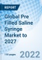 Global Pre Filled Saline Syringe Market to 2027 - Product Thumbnail Image