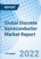 Global Discrete Semiconductor Market Report Size, Trends & Growth Opportunity, By Type, By Industry, By Region and Forecast to 2027 - Product Image