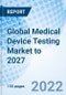 Global Medical Device Testing Market to 2027 - Product Thumbnail Image