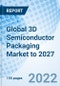 Global 3D Semiconductor Packaging Market to 2027 - Product Thumbnail Image