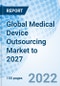 Global Medical Device Outsourcing Market to 2027 - Product Thumbnail Image