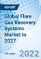 Global Flare Gas Recovery Systems Market to 2027 - Product Image