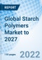 Global Starch Polymers Market to 2027 - Product Image