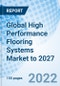 Global High Performance Flooring Systems Market to 2027 - Product Image