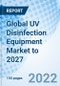 Global UV Disinfection Equipment Market to 2027 - Product Image