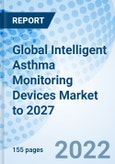 Global Intelligent Asthma Monitoring Devices Market to 2027- Product Image