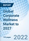 Global Corporate Wellness Market to 2027 - Product Image