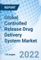 Global Controlled Release Drug Delivery System Market - Product Image