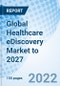 Global Healthcare eDiscovery Market to 2027 - Product Image