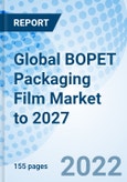 Global BOPET Packaging Film Market to 2027- Product Image