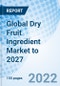 Global Dry Fruit Ingredient Market to 2027 - Product Thumbnail Image