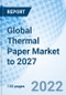 Global Thermal Paper Market to 2027 - Product Image