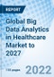 Global Big Data Analytics in Healthcare Market to 2027 - Product Thumbnail Image