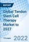 Global Tendon Stem Cell Therapy Market to 2027 - Product Image
