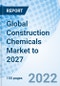 Global Construction Chemicals Market to 2027 - Product Image