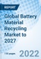 Global Battery Material Recycling Market to 2027 - Product Thumbnail Image