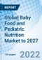 Global Baby Food and Pediatric Nutrition Market to 2027 - Product Image