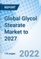 Global Glycol Stearate Market to 2027 - Product Image