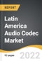 Latin America Audio Codec Market 2022-2028 - Product Image