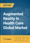 Augmented Reality In Health Care Global Market Report 2022, By Product, Technology, Device Type, End-User - Product Image