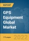GPS Equipment Global Market Report 2022, By Product Type, End-Use, Industry, Application - Product Image