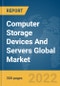 Computer Storage Devices And Servers Global Market Report 2022, By Type, Application, End-Use - Product Image