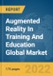 Augmented Reality In Training And Education Global Market Report 2022, By Category, Device, End User - Product Image